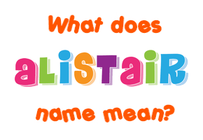 Meaning of Alistair Name