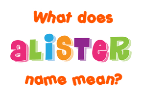 Meaning of Alister Name