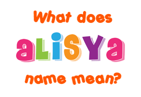 Meaning of Alisya Name