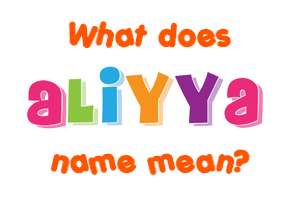 Meaning of Aliyya Name