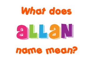 Meaning of Allan Name