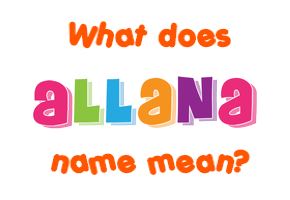 Meaning of Allana Name