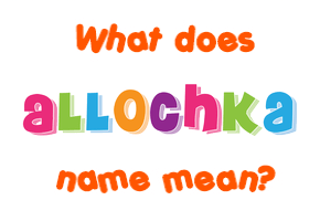 Meaning of Allochka Name