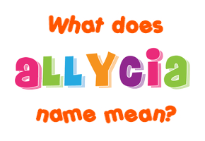 Meaning of Allycia Name