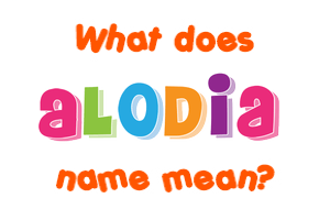 Meaning of Alodia Name