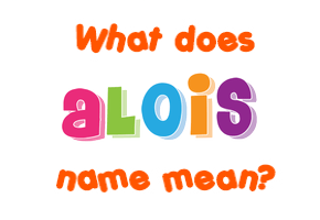 Meaning of Alois Name