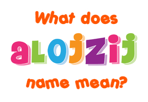 Meaning of Alojzij Name