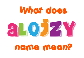 Meaning of Alojzy Name