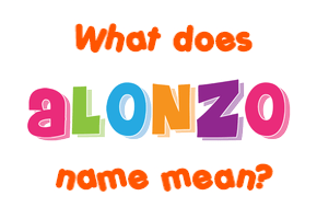 Meaning of Alonzo Name