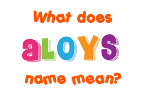 Meaning of Aloys Name