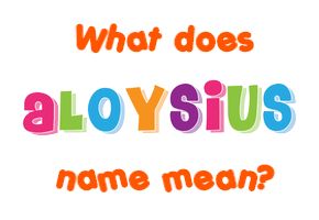 Meaning of Aloysius Name