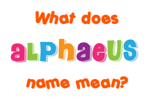 Meaning of Alphaeus Name