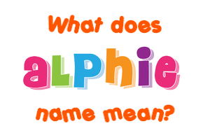 Meaning of Alphie Name