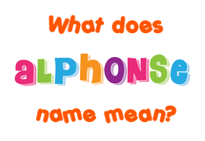 Meaning of Alphonse Name