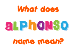 Meaning of Alphonso Name