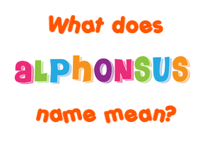 Meaning of Alphonsus Name