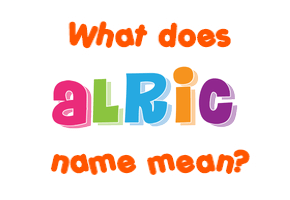 Meaning of Alric Name