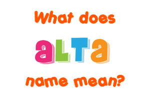 Meaning of Alta Name