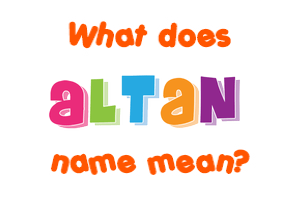 Meaning of Altan Name