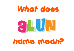 Meaning of Alun Name