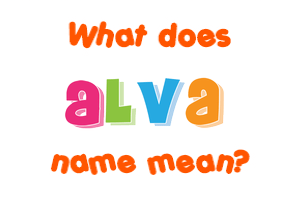 Meaning of Alva Name