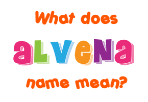 Meaning of Alvena Name