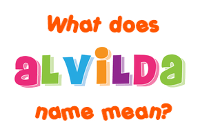 Meaning of Alvilda Name