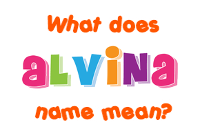 Meaning of Alvina Name