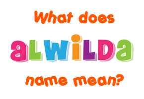 Meaning of Alwilda Name