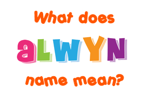 Meaning of Alwyn Name