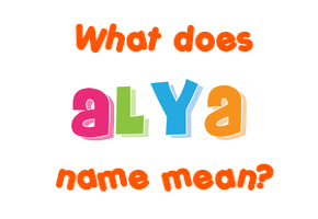 Meaning of Alya Name