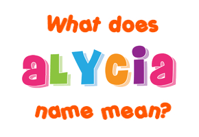 Meaning of Alycia Name