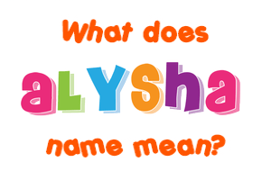 Meaning of Alysha Name