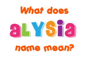 Meaning of Alysia Name