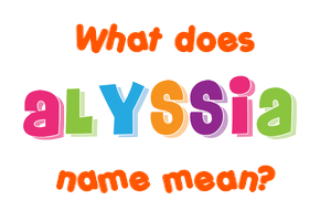 Meaning of Alyssia Name