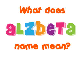 Meaning of Alzbeta Name