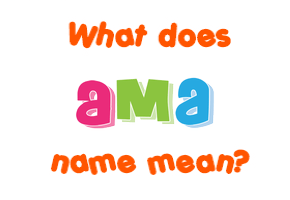 Meaning of Ama Name