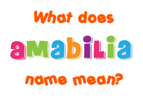 Meaning of Amabilia Name