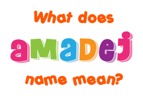 Meaning of Amadej Name