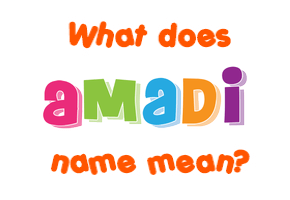 Meaning of Amadi Name