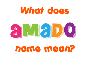 Meaning of Amado Name