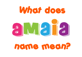 Meaning of Amaia Name