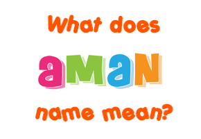 Meaning of Aman Name