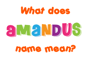 Meaning of Amandus Name