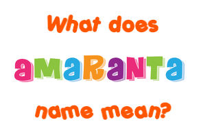 Meaning of Amaranta Name