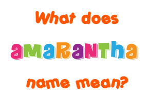 Meaning of Amarantha Name