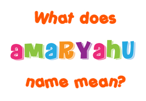 Meaning of Amaryahu Name