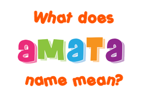 Meaning of Amata Name