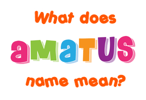 Meaning of Amatus Name