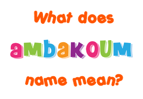 Meaning of Ambakoum Name